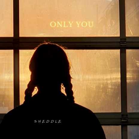 Only You ft. Sheddle | Boomplay Music