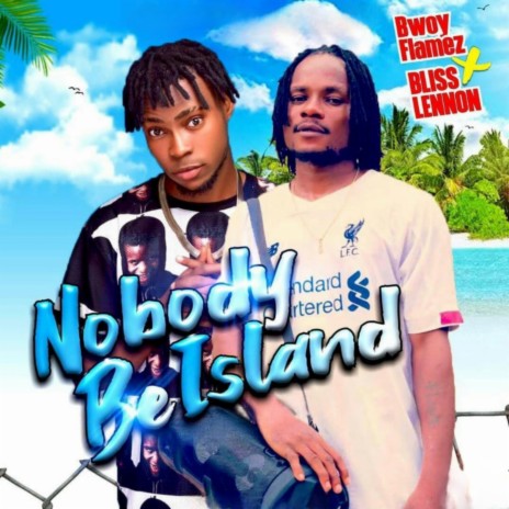 Nobody Be Island ft. Bliss Lennon | Boomplay Music