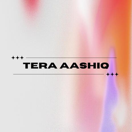 Tera Aashiq | Boomplay Music