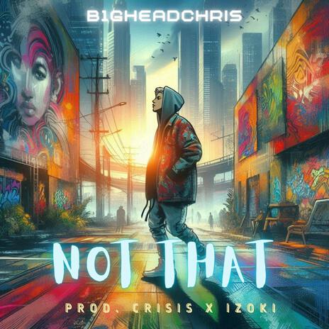 Not That ft. Crisisbeatzz & FIM Collective | Boomplay Music