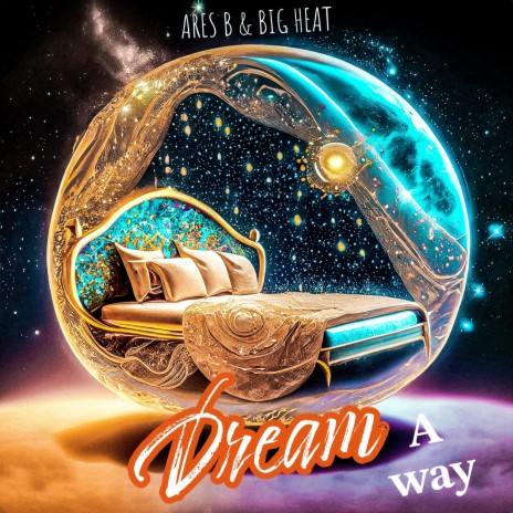 DREAM A WAY ft. Big Heat | Boomplay Music