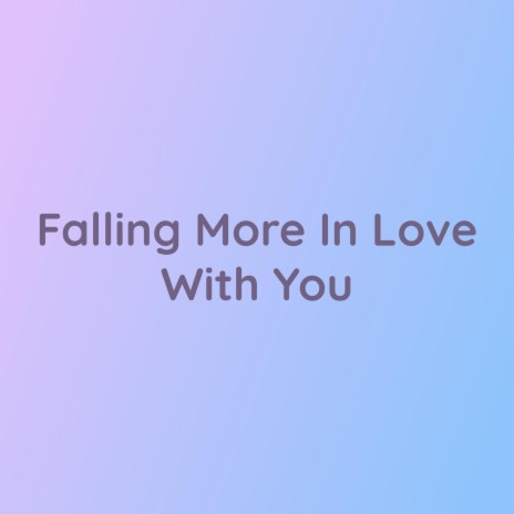 Falling More In Love With You | Boomplay Music