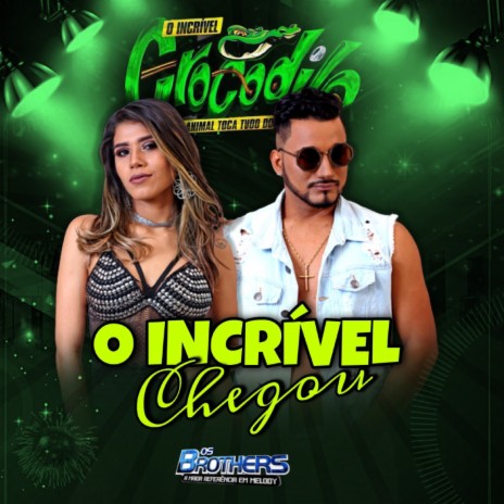 O Incrivel Chegou ft. O incrível Crocodilo | Boomplay Music