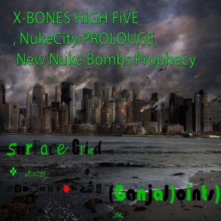 X-BONES HiGH FiVE, NukeCity PROLOUGE, New Nuke Bombs Prophecy