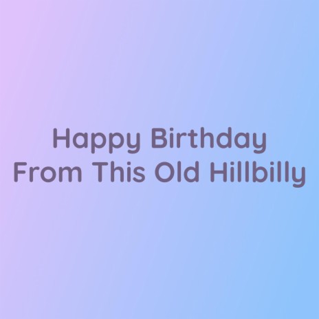 Happy Birthday From This Old Hillbilly | Boomplay Music