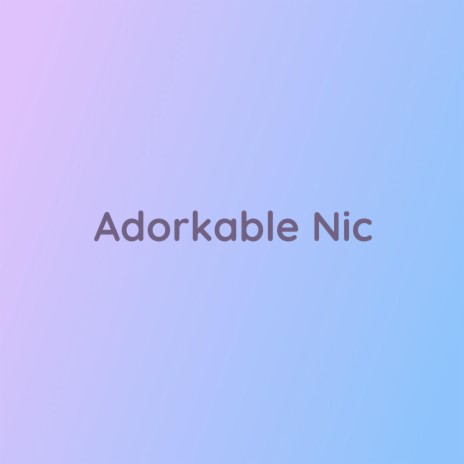 Adorkable Nic | Boomplay Music