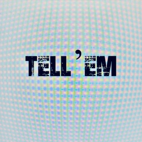 TELL'EM | Boomplay Music