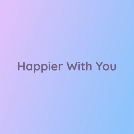 Happier With You