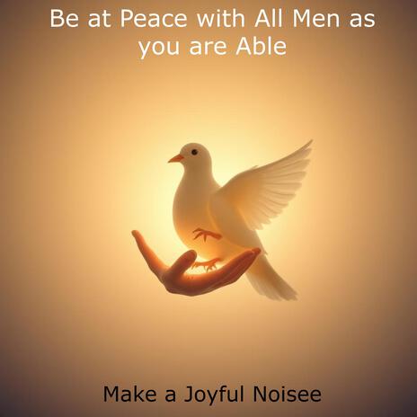 Be at Peace with All Men as You are Able | Boomplay Music