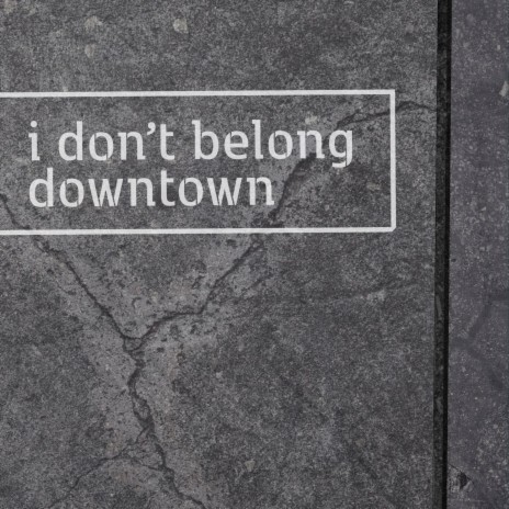 i don't belong downtown | Boomplay Music