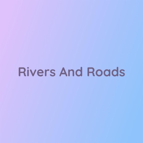 Rivers And Roads | Boomplay Music