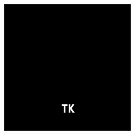 TK | Boomplay Music