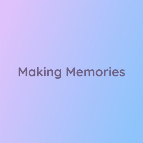 Making Memories | Boomplay Music