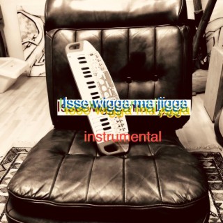 isse wigga ma jigga (instrumental)