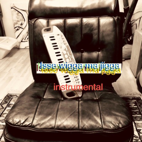 isse wigga ma jigga (instrumental)