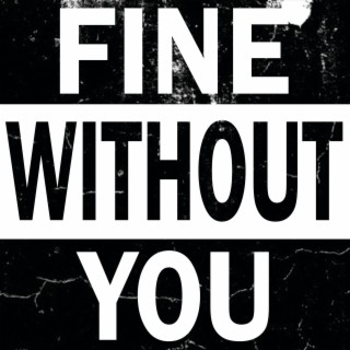 fine without you