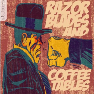 Razor Blades & Coffee Tables