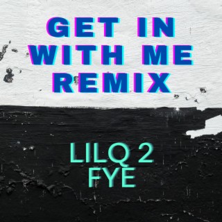 Lilq2fye (get in with me Remix)