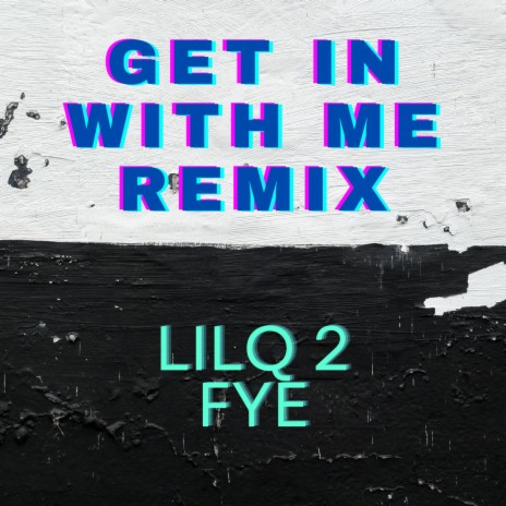 Lilq2fye (get in with me Remix) ft. get in with me | Boomplay Music