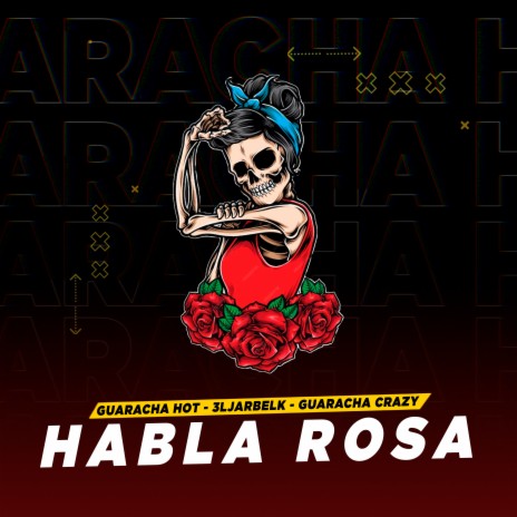 Habla Rosa ft. 3lJarbelk & Guaracha Crazy | Boomplay Music