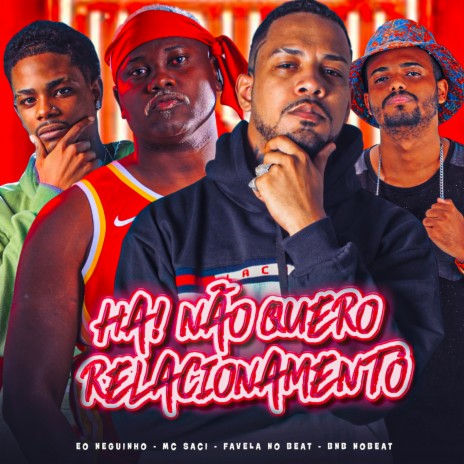 Ha! Não Quero Relacionamento ft. eo neguinho, Bnb no Beat & Mc saci | Boomplay Music