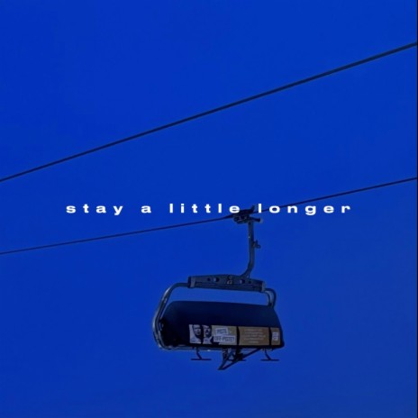 stay a little longer
