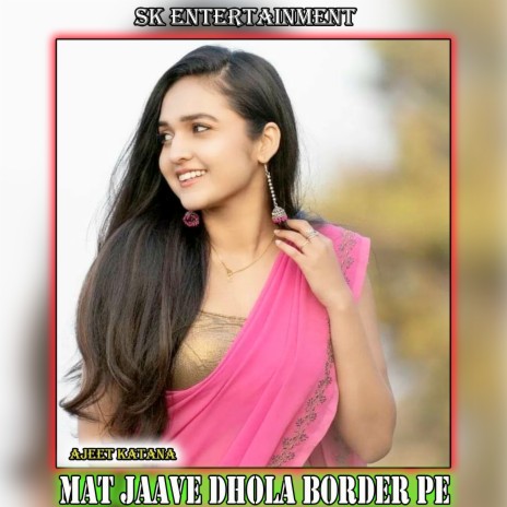 Mat Jaave Dhola Border Pe | Boomplay Music