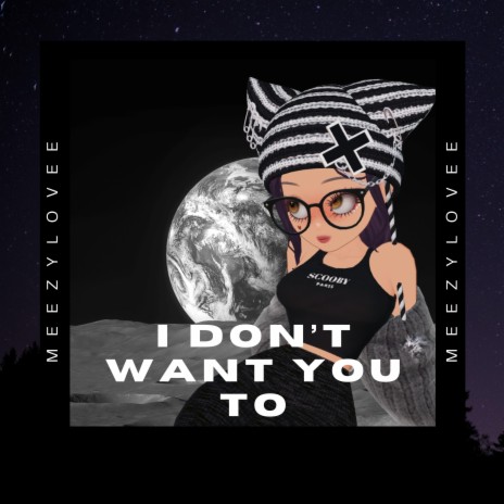 I Don't Want You To | Boomplay Music