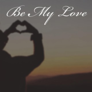 Be My Love