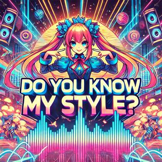 DO YOU KNOW MY STYLE？