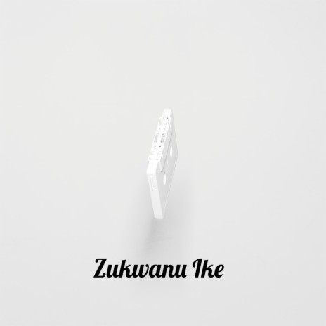 Zukwanu Ike | Boomplay Music