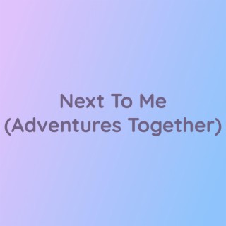 Next To Me (Adventures Together)