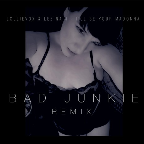 I'll Be Your Madonna (Bad Junkie Remix Lo fi) ft. Lezina J & Bad Junkie | Boomplay Music