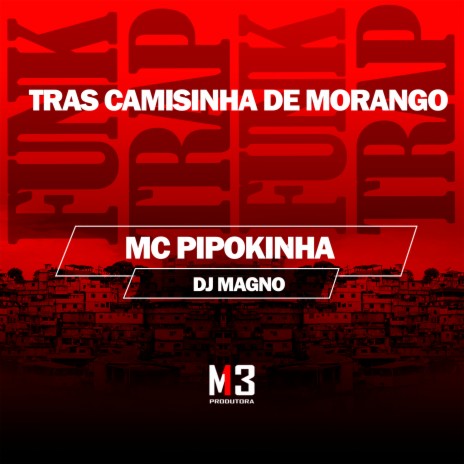 Tras Camisinha de Morango ft. DJ MAGNO | Boomplay Music