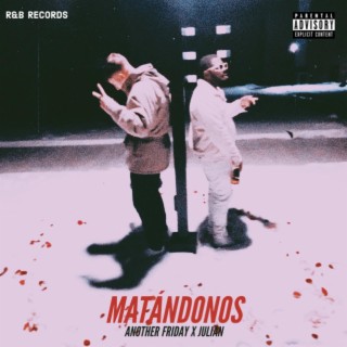 Matándonos ft. Another Friday & J-Money lyrics | Boomplay Music