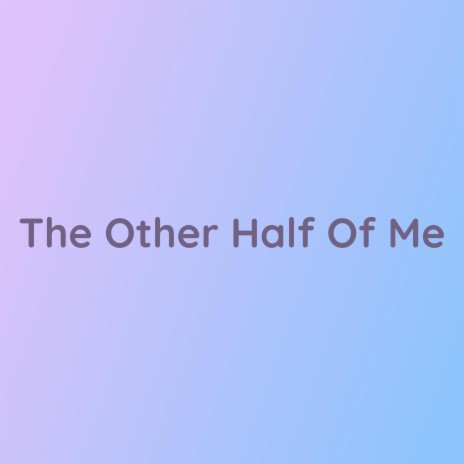 The Other Half Of Me | Boomplay Music