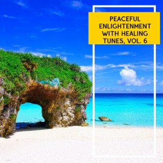 Peaceful Enlightenment with Healing Tunes, Vol. 6