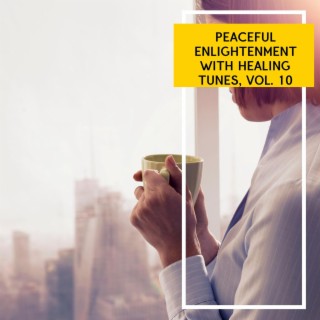 Peaceful Enlightenment with Healing Tunes, Vol. 10