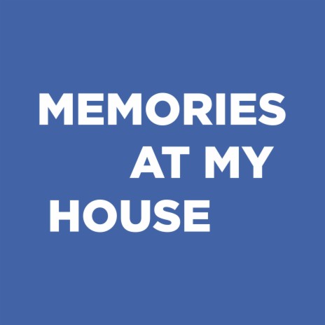 Memories at my house | Boomplay Music