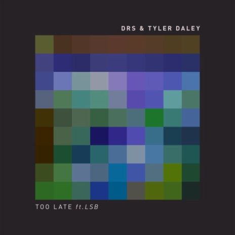 Too Late ft. Tyler Daley & LSB
