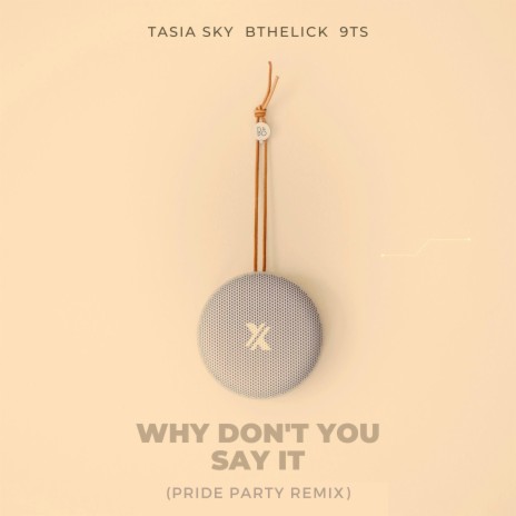 Why Don't You Say It (Pride Party Remix) ft. Tasia Sky & Bthelick | Boomplay Music