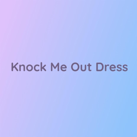 Knock Me Out Dress | Boomplay Music