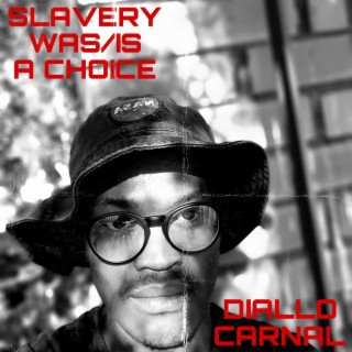 SLAVERY WAS/IS A CHOICE