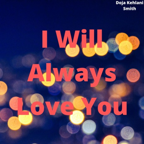 I Will Always Love You ft. Doja Kehlani Smith | Boomplay Music
