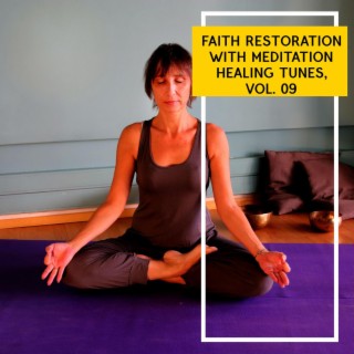 Faith Restoration with Meditation Healing Tunes, Vol. 09