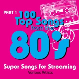 100 Top Songs from the 80's - Part 1 (Super Songs for Streaming)