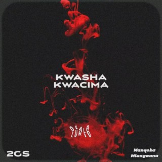 Kwasha Kwacima ft. 2gs & Manqoba Mlungwana lyrics | Boomplay Music