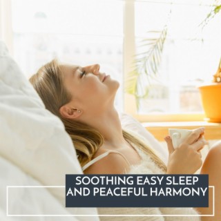Soothing Easy Sleep and Peaceful Harmony