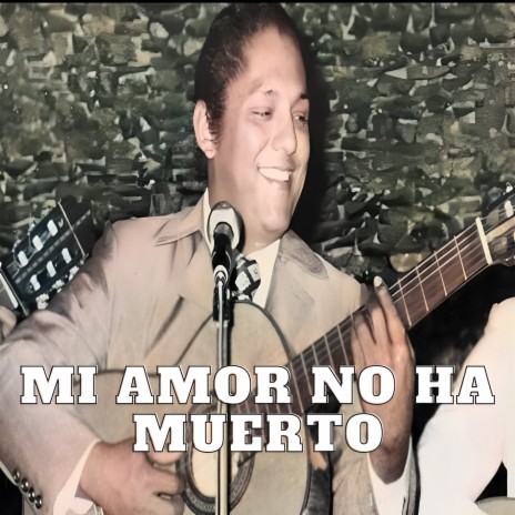 Mi Amor No Ha Muerto | Boomplay Music