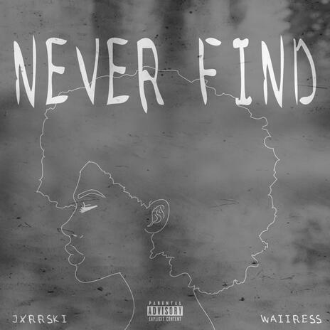 Never Find ft. Waiiress | Boomplay Music